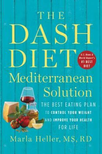The DASH Diet Mediterranean Solution: The Best Eating Plan to Control You – GOOD