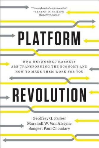 Platform Revolution: How Networked Markets Are Transforming the Economyan – GOOD