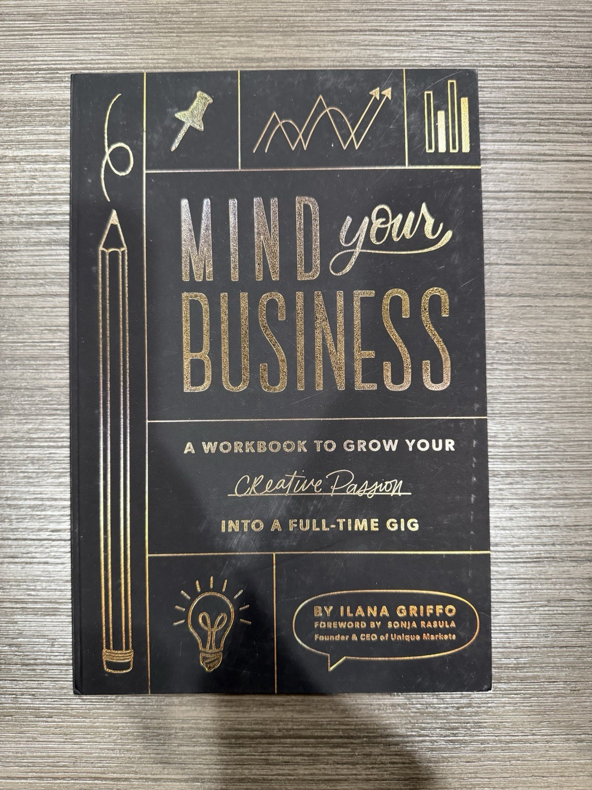 Mind Your Business : Workbook to Grow Your Creative Passion into a Full-Time Gig