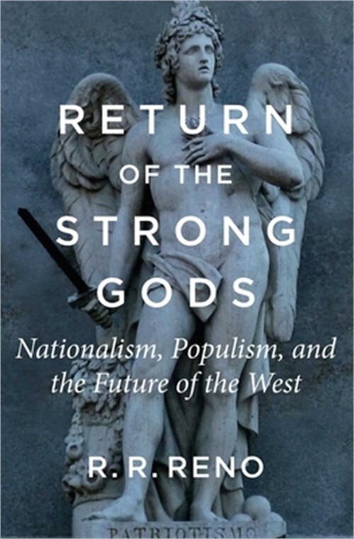 Return of the Strong Gods: Nationalism, Populism, and the Future of the West (Pa