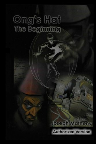 Ong’s Hat: The Beginning: Authorized Version by Joseph Matheny: New