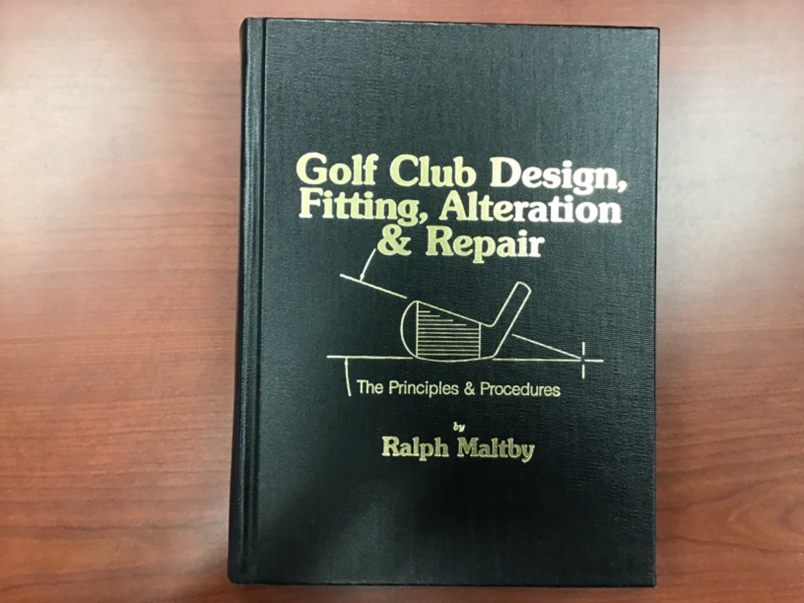 Golf Club Design, Fitting Alteration & Repair Principles Procedures Ralph Maltby