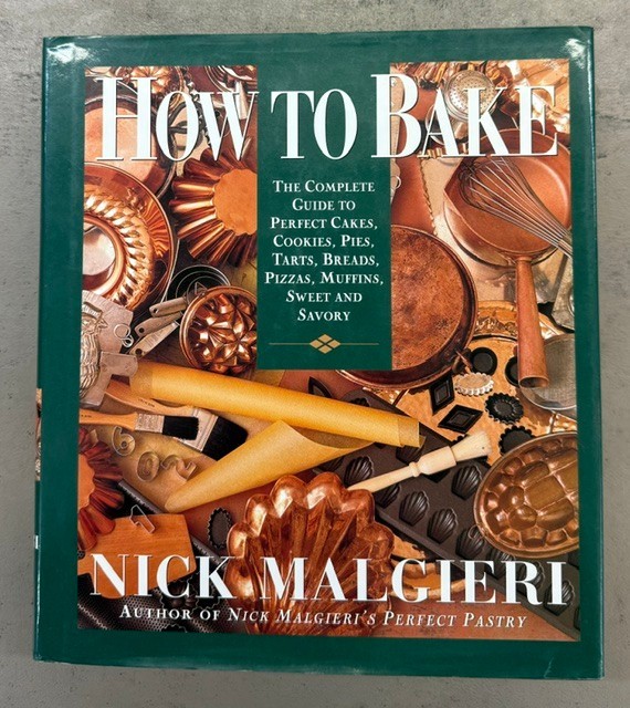 How To Bake:The Complete Guide To Perfect Cakes, Cookies, Pie Nick Malgieri