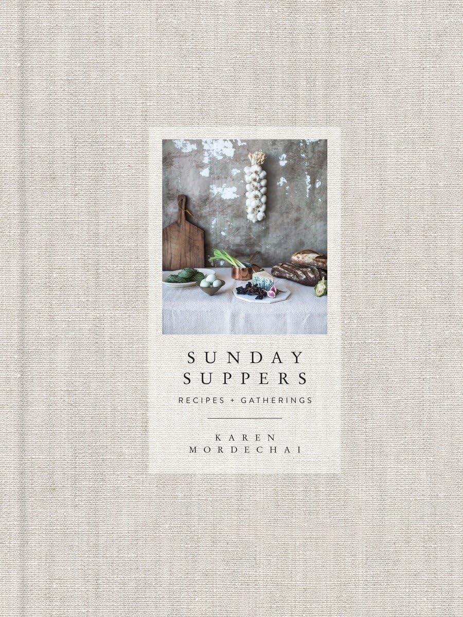 Sunday Suppers: Recipes + Gatherings: A Cookbook, Mordechai, Karen, Excellent Bo