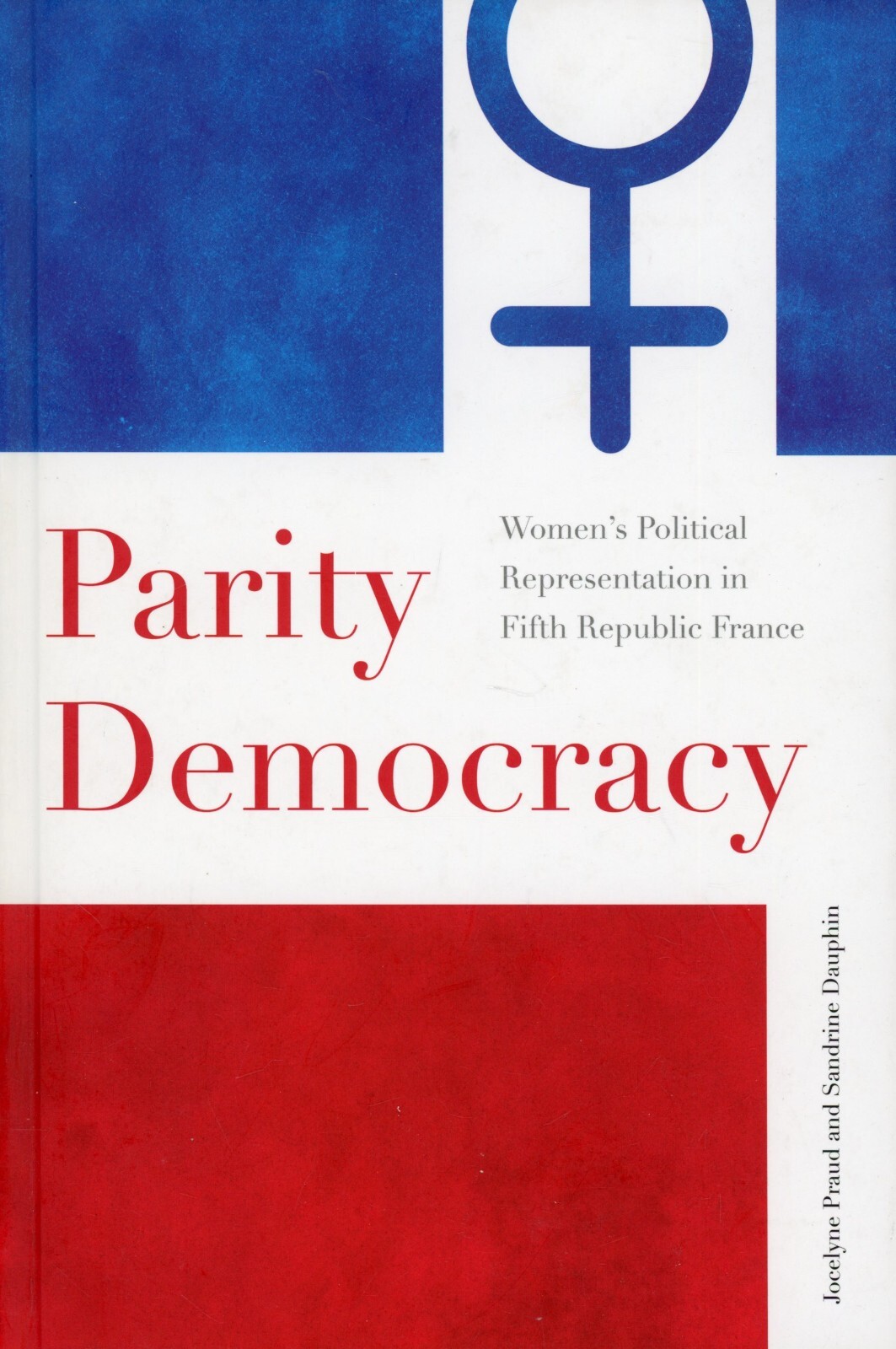 Parity Democracy : Women’s Political Representation in Fifth Republic France NEW