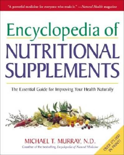Encyclopedia of Nutritional Supplements: The Essential Guide for Improvin – GOOD