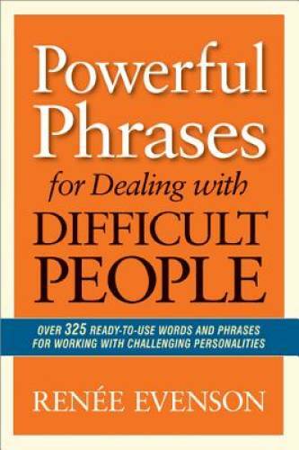Powerful Phrases for Dealing with Difficult People: Over 325 Ready-to-Use – GOOD