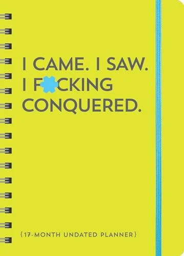 I Came. I Saw. I F*cking Conquered: 17-Month Undated Planner