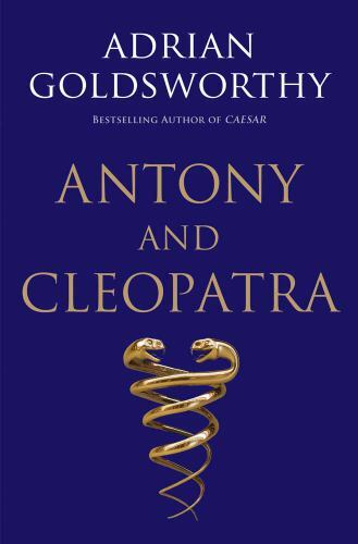 Antony and Cleopatra by Goldsworthy, Adrian