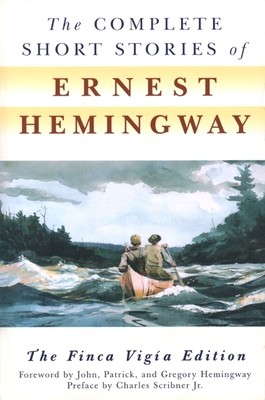 The Complete Short Stories of Ernest Hemingway: The Finca Vigia Edition by Erne