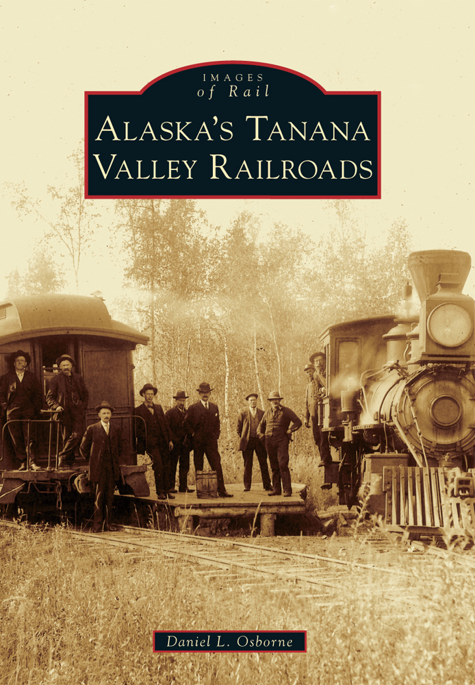 Alaska’s Tanana Valley Railroads, Alaska, Images of Rail, Paperback
