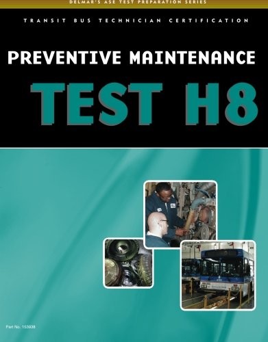 ASE TEST PREPARATION – TRANSIT BUS H8, PREVENTIVE By Cengage Learning Delmar NEW