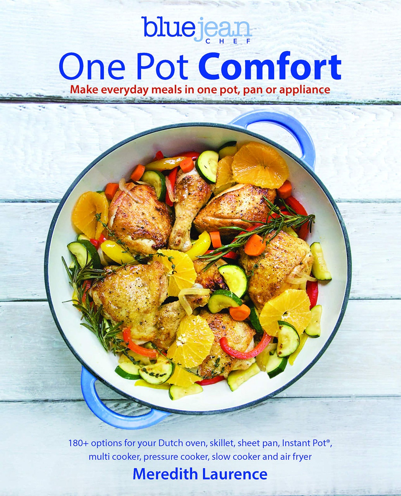 Blue Jean Chef’s One Pot Comfort: Make Everyday Meals in One Pot, Pan or App…