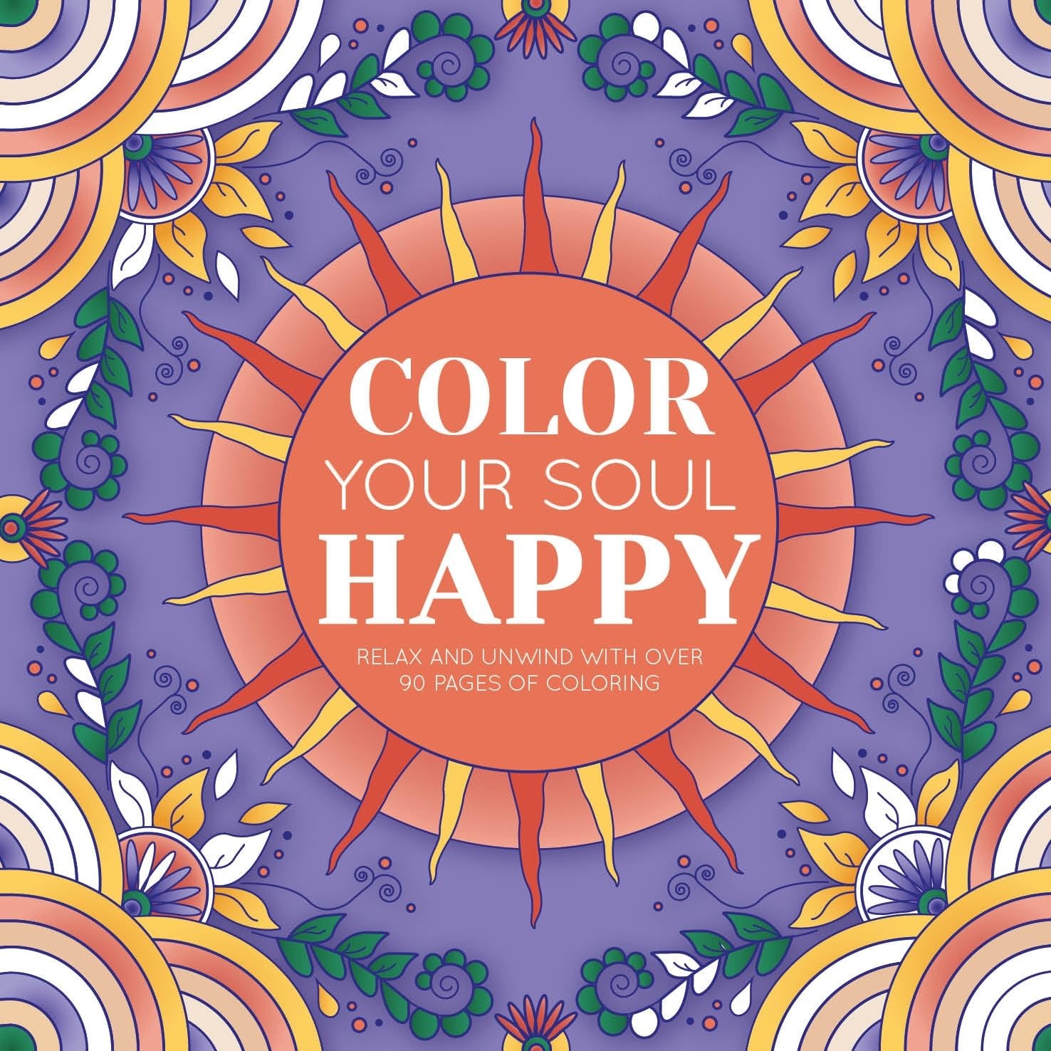 Color Your Soul Happy: with 96 Pages to Put Your Mind at Ease