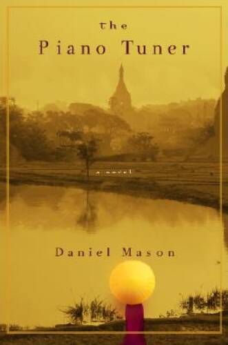 The Piano Tuner – Hardcover By Daniel Mason – GOOD