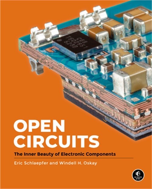 Open Circuits: The Inner Beauty of Electronic Components (Hardback or Cased Book