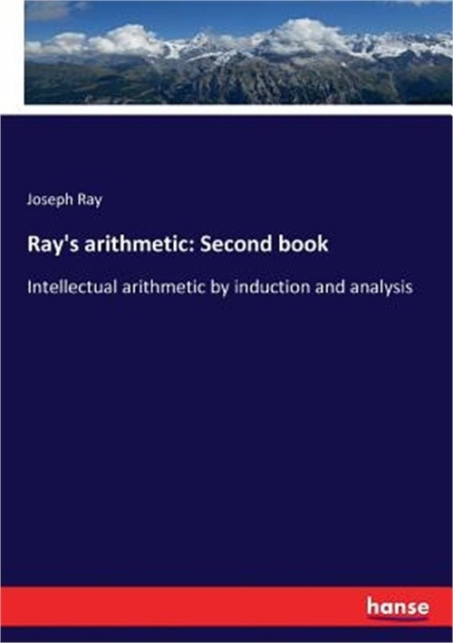 Ray’s arithmetic: Second book: Intellectual arithmetic by induction and analysis