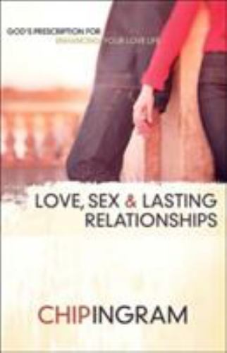 Love, Sex, and Lasting Relationships – paperback, 9780801065422, Chip Ingram
