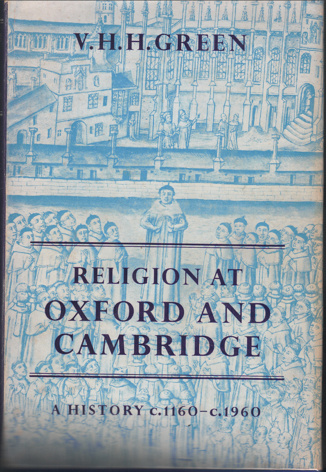 Religion at Oxford & Cambridge – A History 1160 – 1960 ; by VH Green – Hardcover
