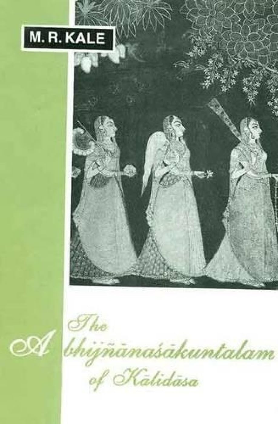The Abhijnanasakuntalam Of Kalidasa by M. R. Kale