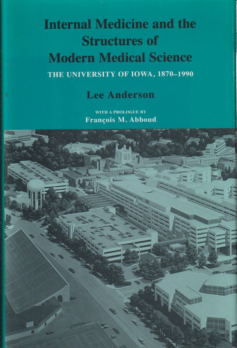 Internal Medicine & Structures Modern Medical Science: University Iowa 1870-1990