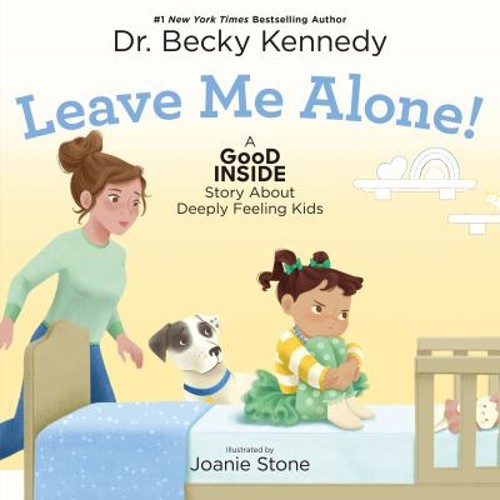 Leave Me Alone! : A Good Inside Story about Deeply Feeling Kids B