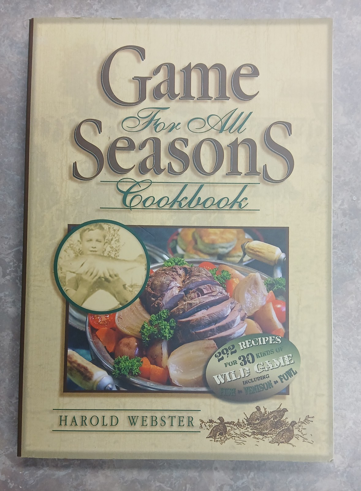 Game for All Seasons Cookbook by Harold Webster 2007, 240 Pages, Paperback
