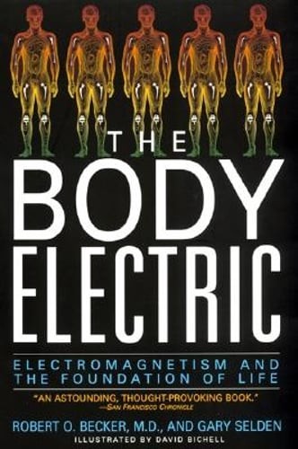 The Body Electric: Electromagnetism and the Foundation of Life by Robert Becker