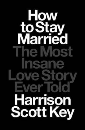 How to Stay Married: The Most Insane Love Story Ever Told – Hardcover – GOOD