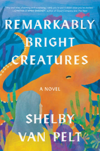 Remarkably Bright Creatures: A Novel – Hardcover By Van Pelt, Shelby – VERY GOOD