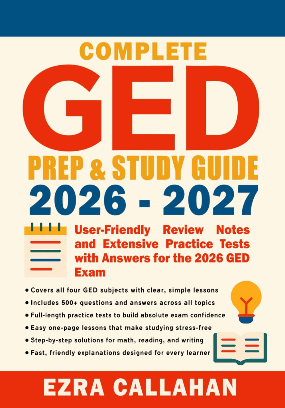Complete GED Prep & Study Guide 2026 – 2027: User-Friendly Review Notes and Exte