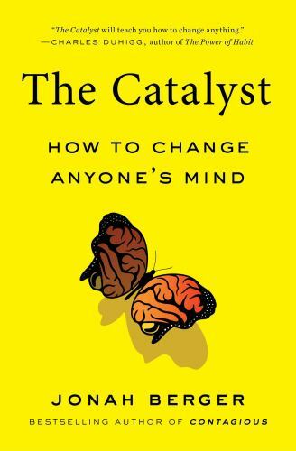 The Catalyst: How to Change Anyones Mind – Paperback By Berger, Jonah – GOOD