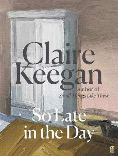 So Late in the Day: The Sunday Times bestseller by Claire Keegan: Used
