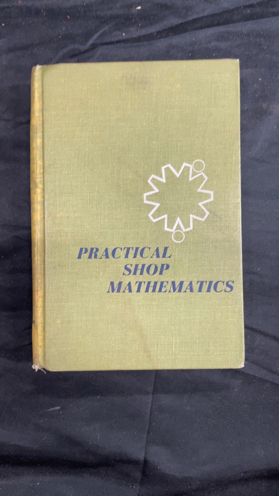 Practical Shop Mathematics 4th ed. Vol. 1 John H. Wolfe and Everett R. Phelps…