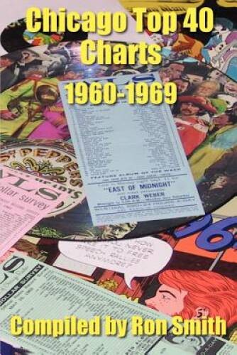 Chicago Top 40 Charts 1960-1969 – Paperback By Ron Smith – GOOD