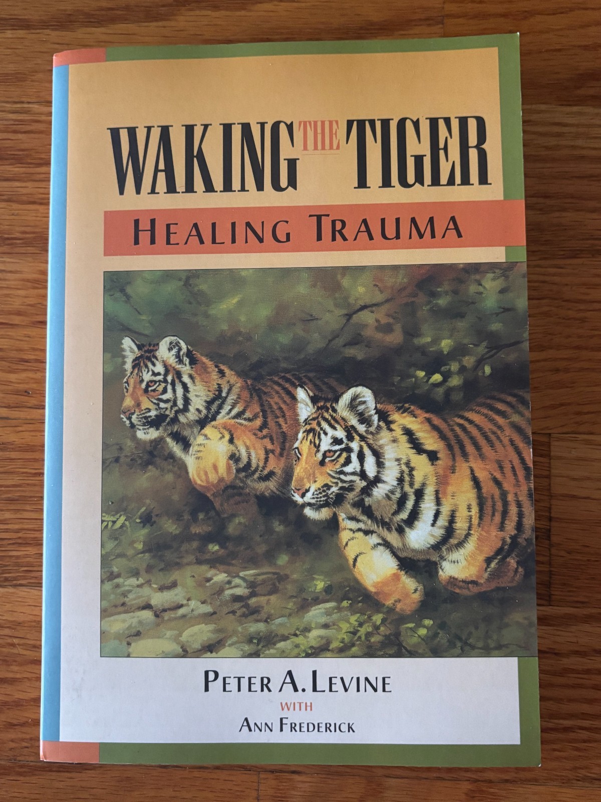 Walking the Tiger: Healing Trauma by Peter A. Levine with Ann Frederick