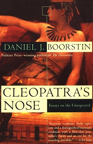 Cleopatra’s Nose: Essays on the Unexpected by Boorstin, Daniel J.