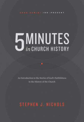 5 Minutes in Church History: An Introduction to the Stories of God’s Fait – GOOD