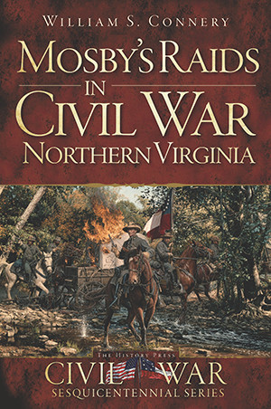 Mosby’s Raids in Civil War Northern Virginia, Virginia, Civil War Series, Paperb