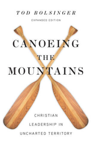 Canoeing the Mountains: Christian Leadership in Uncharted Territory – VERY GOOD