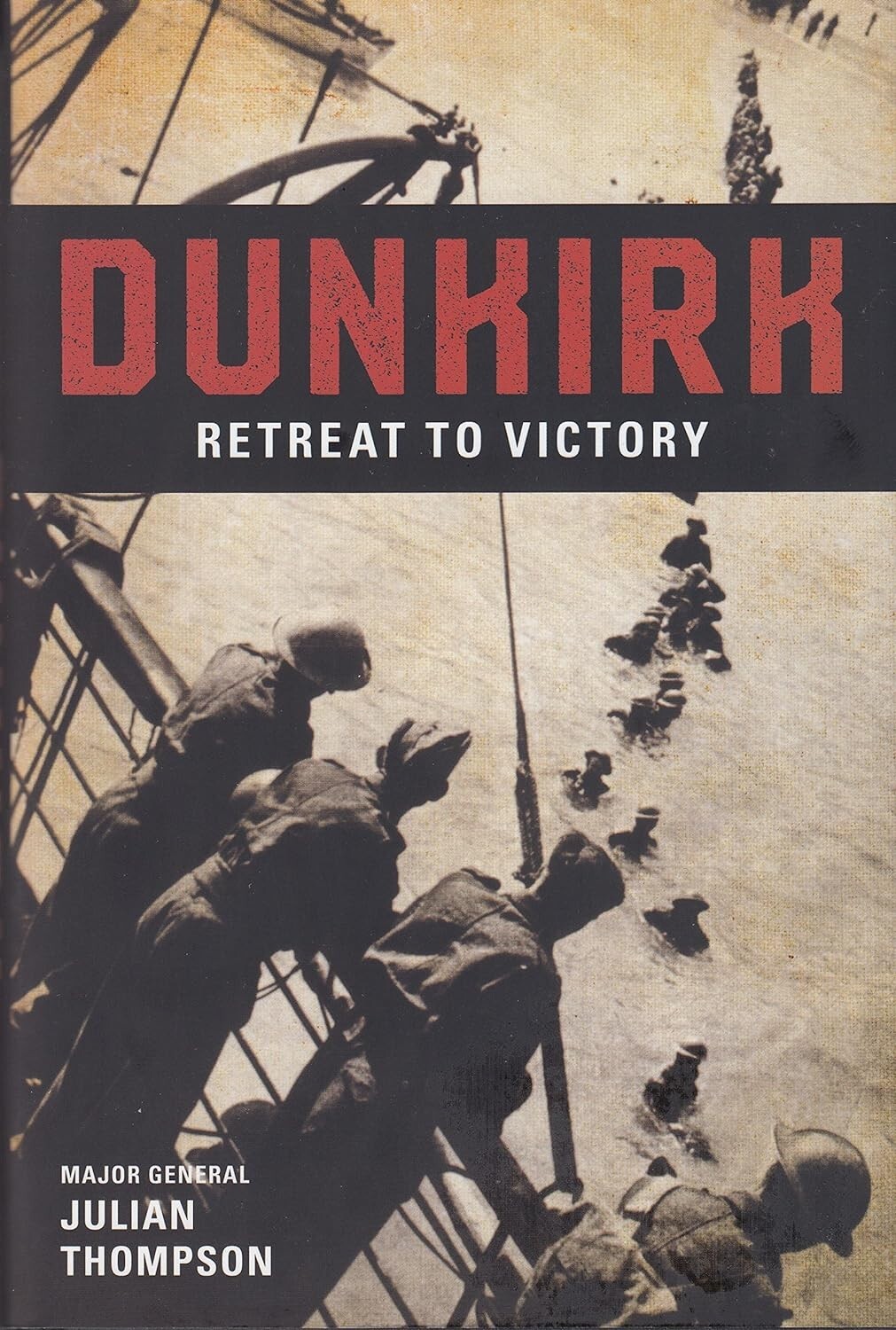 Dunkirk Retreat to Victory: Julian Thompson. Arcade Publishing. Hardcover. 2015