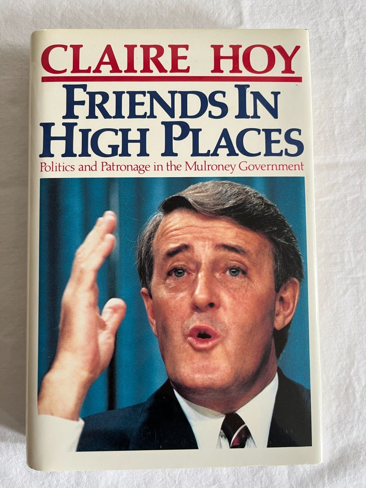 FRIENDS IN HIGH PLACES: POLITICS AND PATRONAGE IN THE Mulroney Government