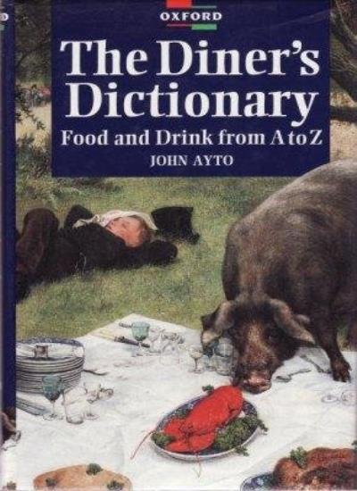 A Diner’s Dictionary: Food and Drink From A to Z By John Ayto