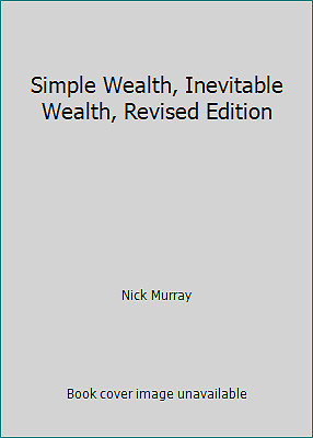 Simple Wealth, Inevitable Wealth, Revised Edition by Nick Murray