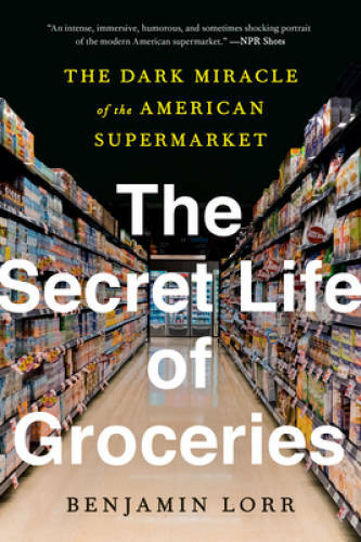 The Secret Life of Groceries: The Dark Miracle of the American Supe – GOOD