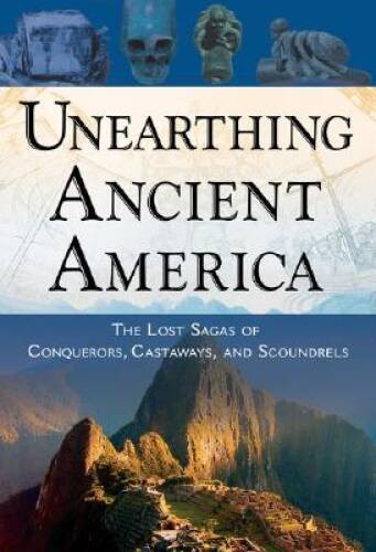 Unearthing Ancient America: The Lost Sagas of Conquerors, Castaways, – VERY GOOD
