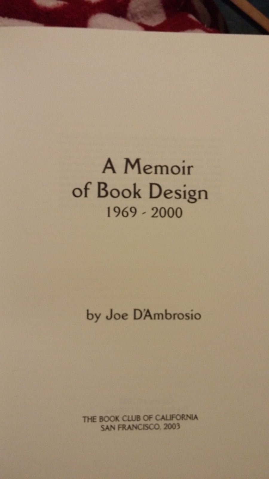 A Memoir of Book Design 1969-2000 D’Ambrosio Book Club of California 2002 1/350