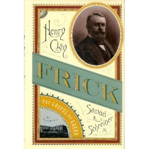 Henry Clay Frick: The Gospel of Greed – Schreiner, Samuel Agnew – Good – See…