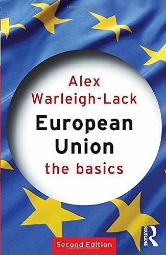 European Union: The Basics By Alex Warleigh-Lack