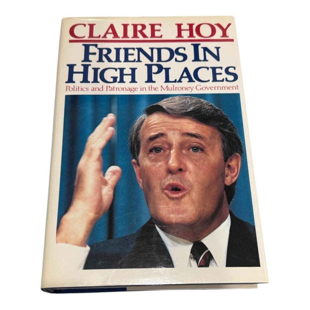 Friends In High Places Claire Hoy Canadian Politics Mulroney Govt Hardcover